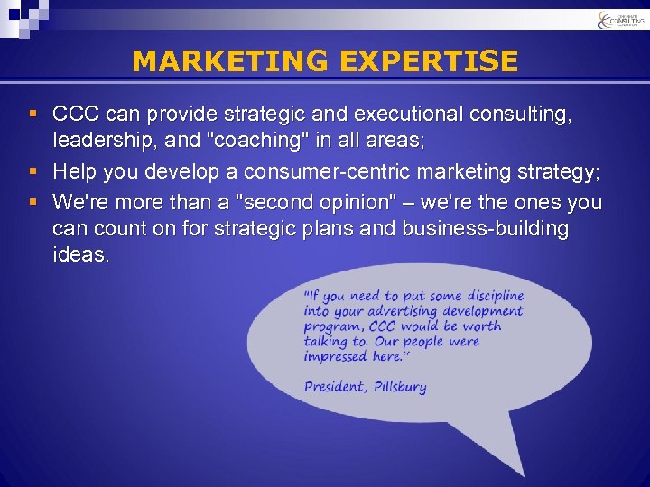 MARKETING EXPERTISE § CCC can provide strategic and executional consulting, leadership, and "coaching" in
