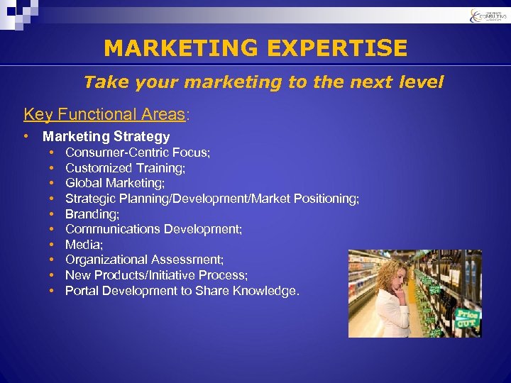 MARKETING EXPERTISE Take your marketing to the next level Key Functional Areas: • Marketing