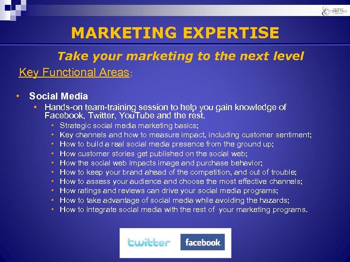 MARKETING EXPERTISE Take your marketing to the next level Key Functional Areas: • Social
