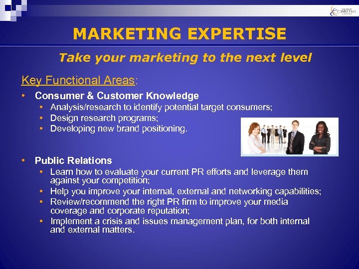 MARKETING EXPERTISE Take your marketing to the next level Key Functional Areas: • Consumer