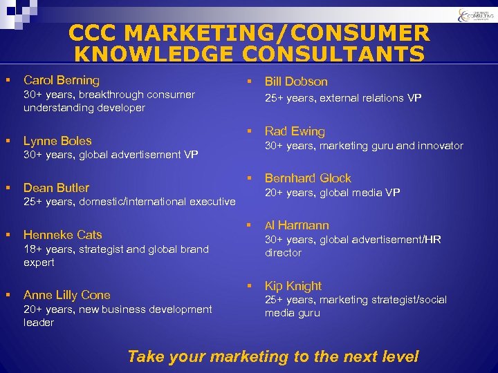 CCC MARKETING/CONSUMER KNOWLEDGE CONSULTANTS § Carol Berning 30+ years, breakthrough consumer understanding developer §