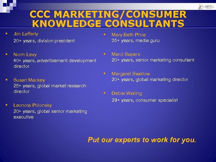 CCC MARKETING/CONSUMER KNOWLEDGE CONSULTANTS § Jim Lafferty 20+ years, division president § Mary Beth