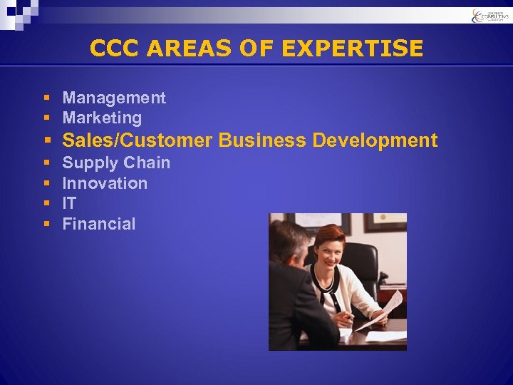 CCC AREAS OF EXPERTISE § Management § Marketing § Sales/Customer Business Development § §