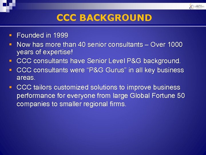 CCC BACKGROUND § Founded in 1999 § Now has more than 40 senior consultants