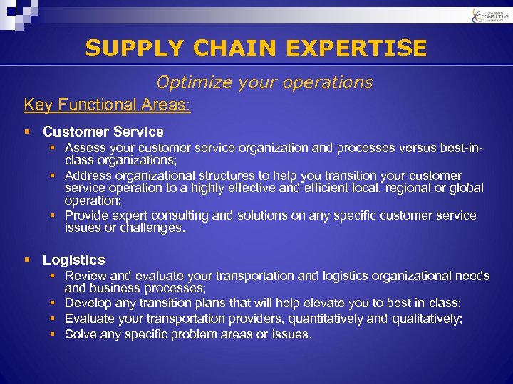 SUPPLY CHAIN EXPERTISE Optimize your operations Key Functional Areas: § Customer Service § Assess