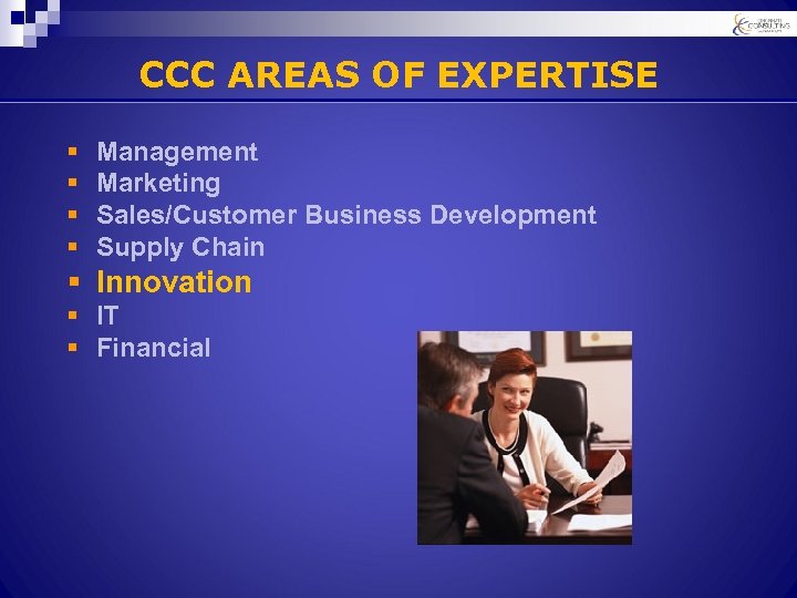 CCC AREAS OF EXPERTISE § § Management Marketing Sales/Customer Business Development Supply Chain §