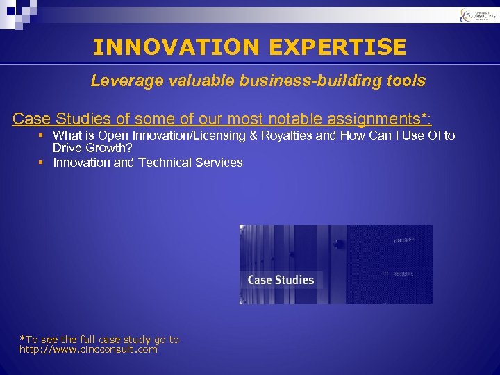 INNOVATION EXPERTISE Leverage valuable business-building tools Case Studies of some of our most notable