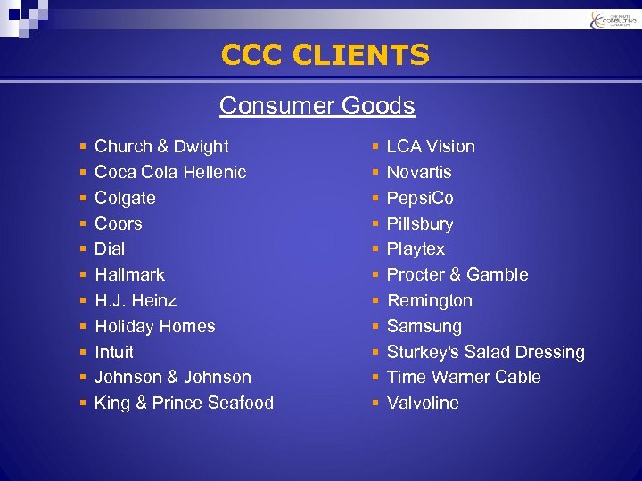 CCC CLIENTS Consumer Goods § § § Church & Dwight Coca Cola Hellenic Colgate
