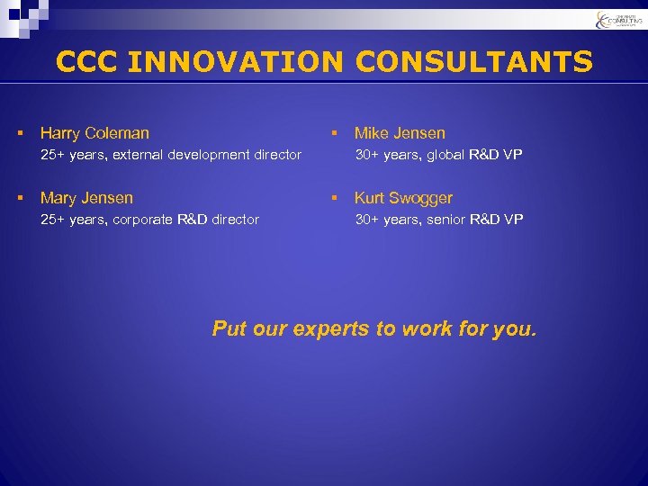 CCC INNOVATION CONSULTANTS § § Harry Coleman 25+ years, external development director § 30+