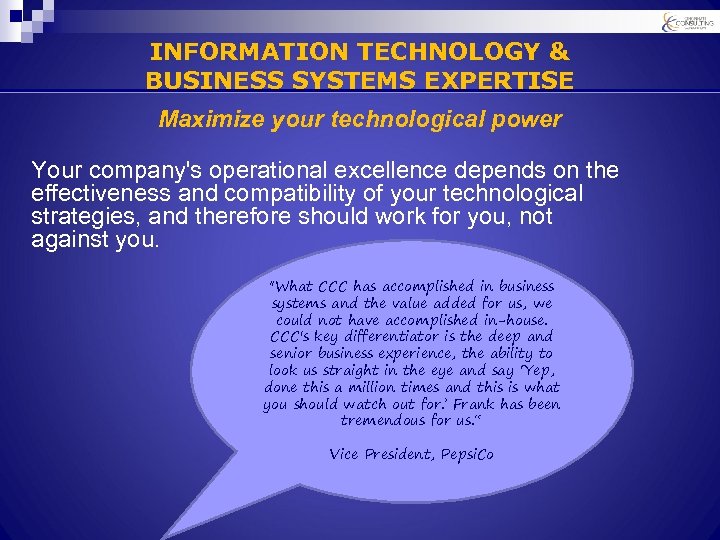 INFORMATION TECHNOLOGY & BUSINESS SYSTEMS EXPERTISE Maximize your technological power Your company's operational excellence