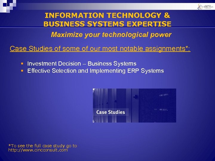 INFORMATION TECHNOLOGY & BUSINESS SYSTEMS EXPERTISE Maximize your technological power Case Studies of some
