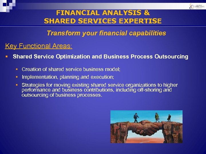 FINANCIAL ANALYSIS & SHARED SERVICES EXPERTISE Transform your financial capabilities Key Functional Areas: §