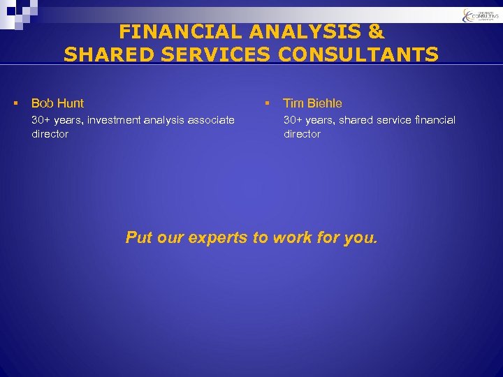 FINANCIAL ANALYSIS & SHARED SERVICES CONSULTANTS § § Bob Hunt 30+ years, investment analysis