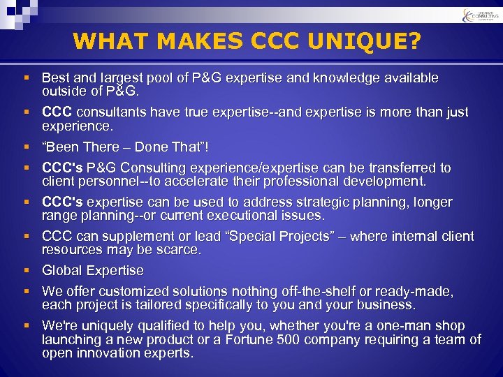WHAT MAKES CCC UNIQUE? § Best and largest pool of P&G expertise and knowledge