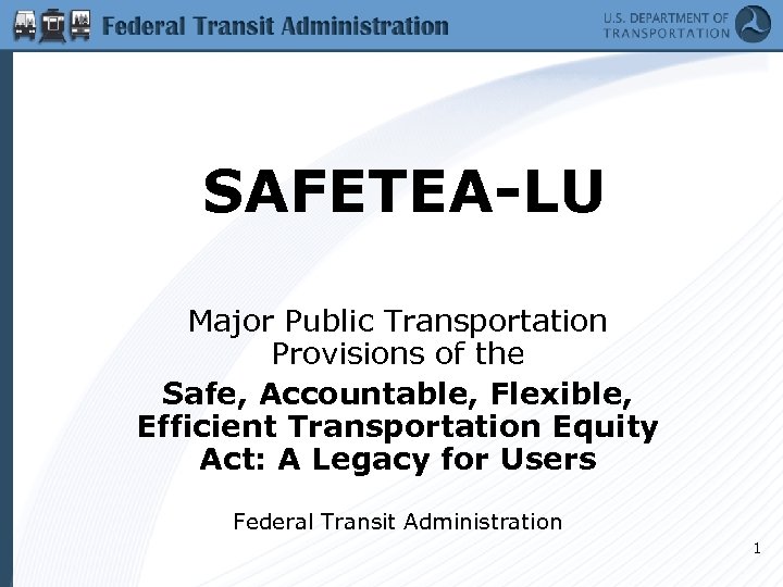 SAFETEA-LU Major Public Transportation Provisions of the Safe, Accountable, Flexible, Efficient Transportation Equity Act: