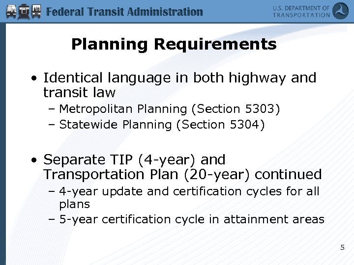 Planning Requirements • Identical language in both highway and transit law – Metropolitan Planning