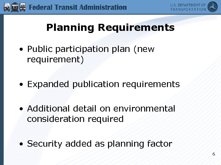 Planning Requirements • Public participation plan (new requirement) • Expanded publication requirements • Additional