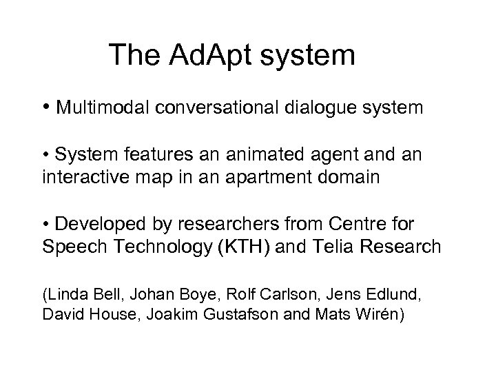The Ad. Apt system • Multimodal conversational dialogue system • System features an animated