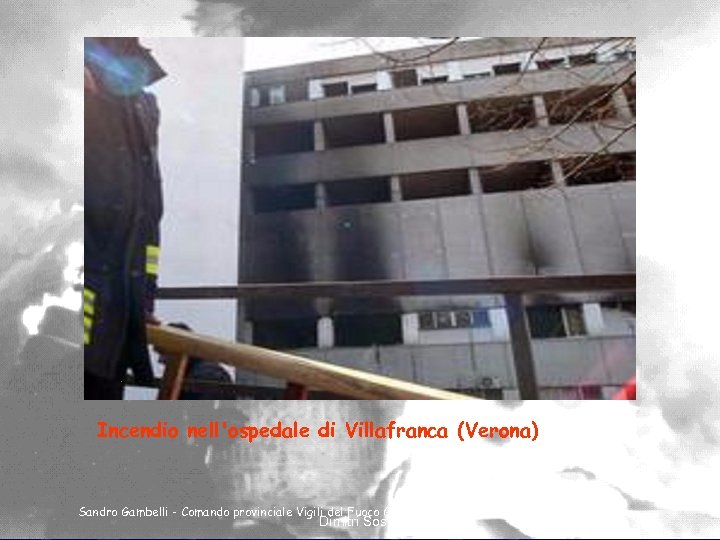 Incendio nell'ospedale di Villafranca (Verona) Sandro Gambelli - Comando provinciale Vigili del Fuoco Genova