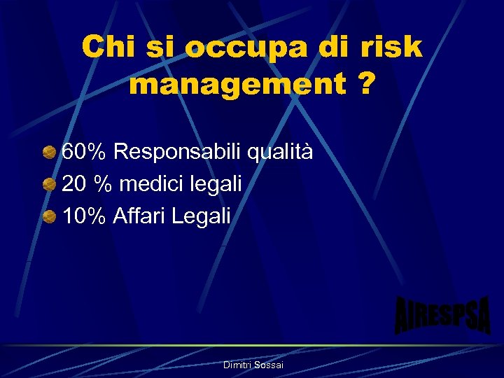Chi si occupa di risk management ? 60% Responsabili qualità 20 % medici legali