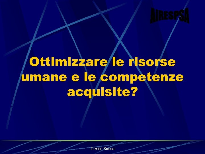 Ottimizzare le risorse umane e le competenze acquisite? Dimitri Sossai 