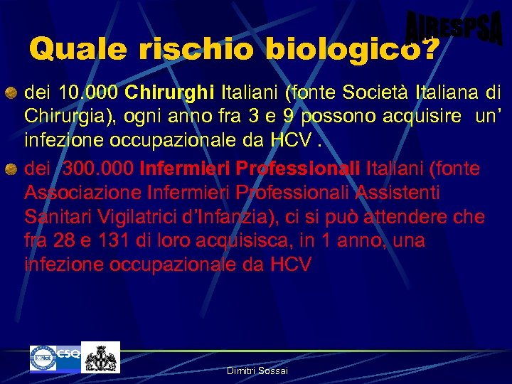 Quale rischio biologico? dei 10. 000 Chirurghi Italiani (fonte Società Italiana di Chirurgia), ogni
