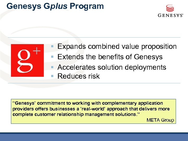 Genesys Gplus Program § § Expands combined value proposition Extends the benefits of Genesys