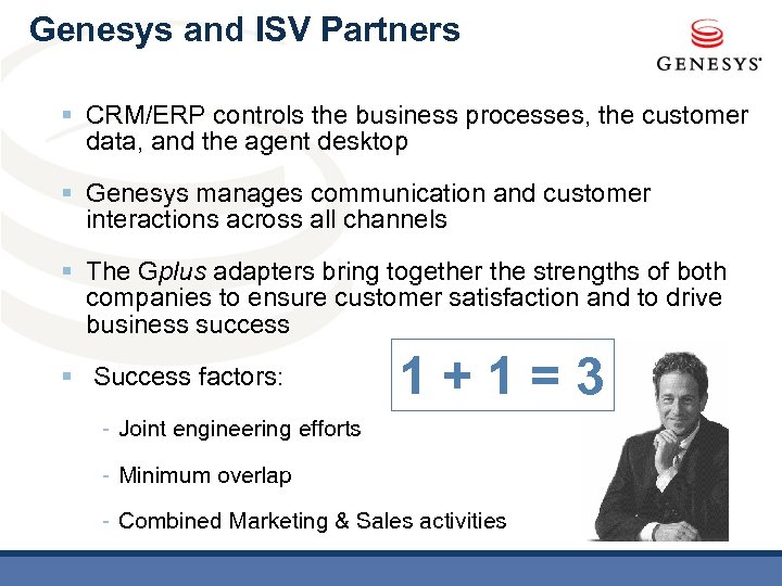 Genesys and ISV Partners § CRM/ERP controls the business processes, the customer data, and