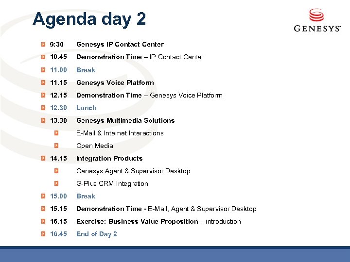 Agenda day 2 9: 30 Genesys IP Contact Center 10. 45 Demonstration Time –