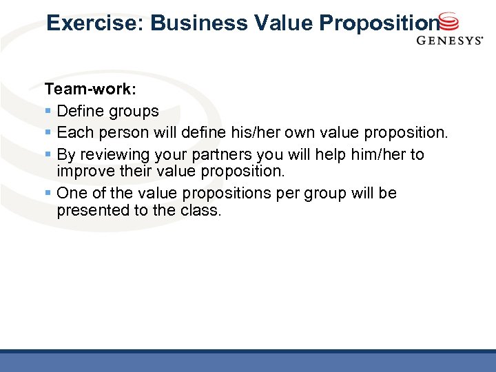 Exercise: Business Value Proposition Team-work: § Define groups § Each person will define his/her