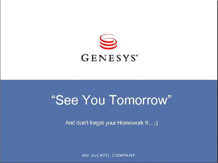 “See You Tomorrow” And don’t forget your Homework !!. . . ; ) 