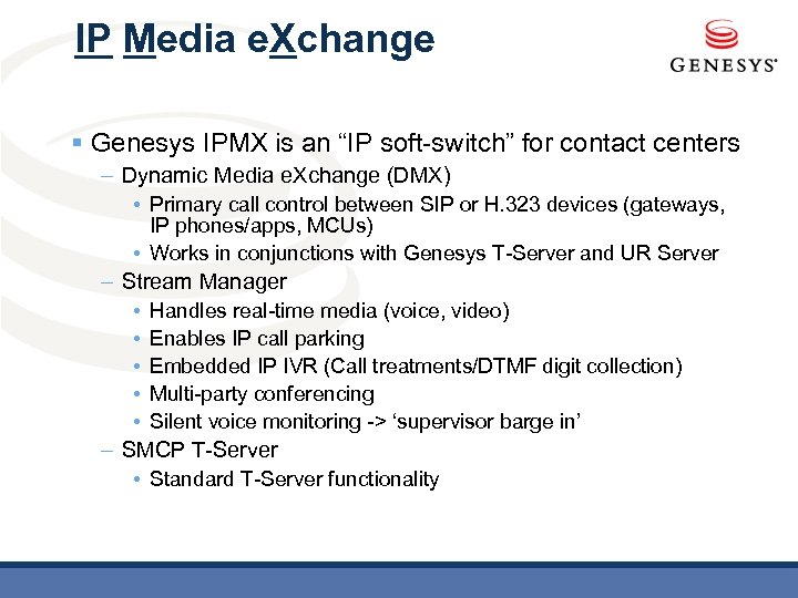 IP Media e. Xchange § Genesys IPMX is an “IP soft-switch” for contact centers