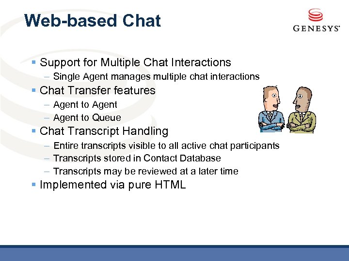 Web-based Chat § Support for Multiple Chat Interactions – Single Agent manages multiple chat