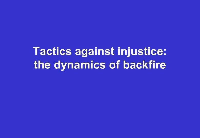 Tactics against injustice: the dynamics of backfire 