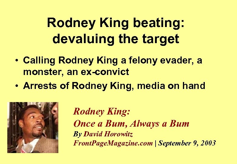 Rodney King beating: devaluing the target • Calling Rodney King a felony evader, a