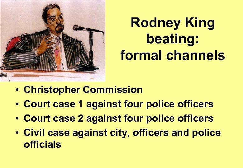 Rodney King beating: formal channels • • Christopher Commission Court case 1 against four