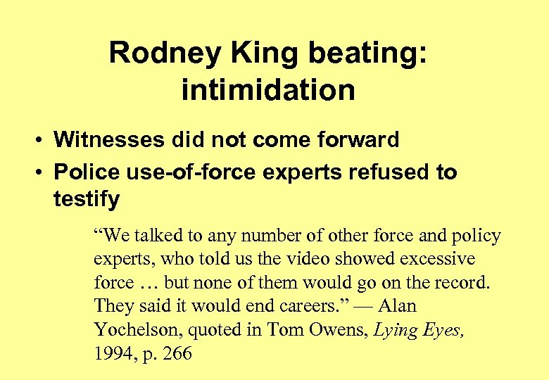 Rodney King beating: intimidation • Witnesses did not come forward • Police use-of-force experts