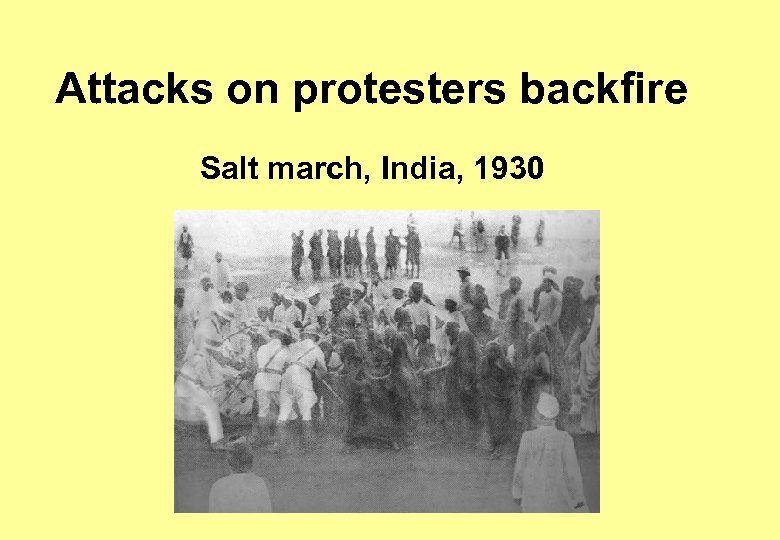 Attacks on protesters backfire Salt march, India, 1930 