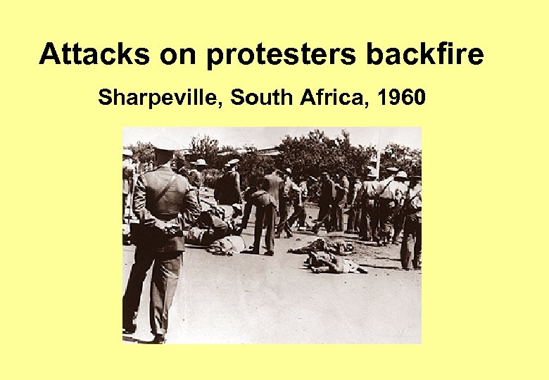 Attacks on protesters backfire Sharpeville, South Africa, 1960 