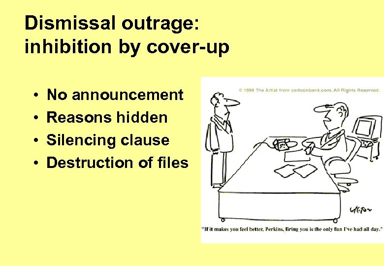 Dismissal outrage: inhibition by cover-up • • No announcement Reasons hidden Silencing clause Destruction