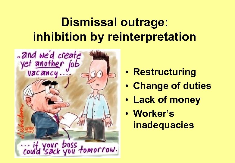 Dismissal outrage: inhibition by reinterpretation • • Restructuring Change of duties Lack of money