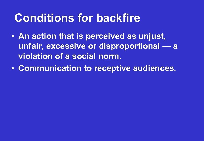 Conditions for backfire • An action that is perceived as unjust, unfair, excessive or