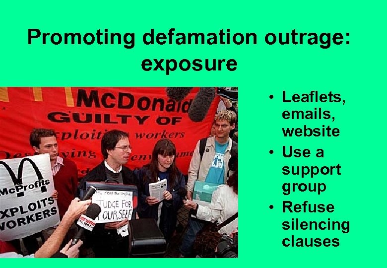 Promoting defamation outrage: exposure • Leaflets, emails, website • Use a support group •