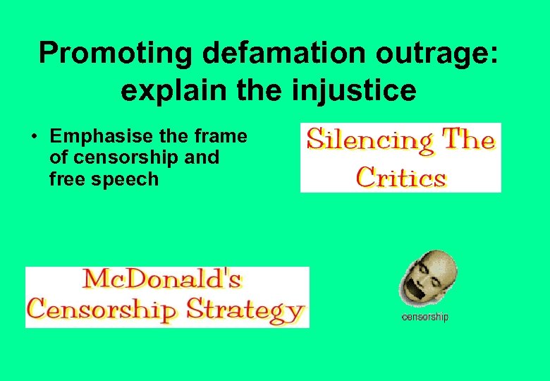 Promoting defamation outrage: explain the injustice • Emphasise the frame of censorship and free