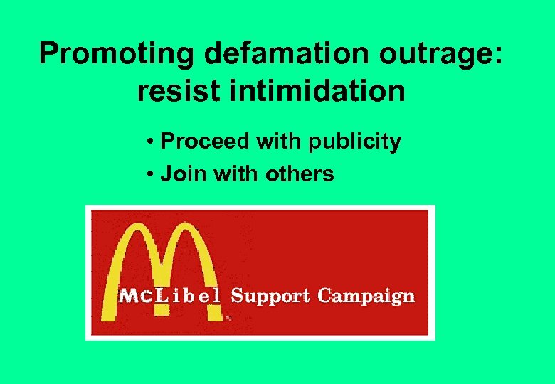 Promoting defamation outrage: resist intimidation • Proceed with publicity • Join with others 