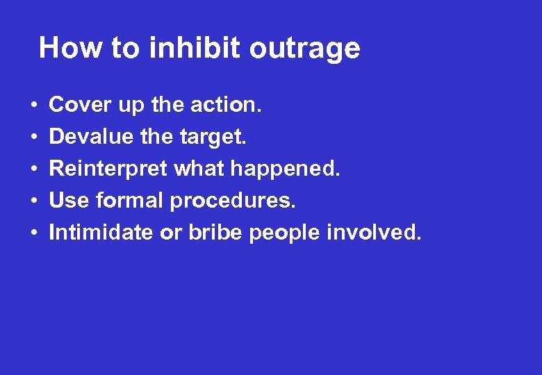 How to inhibit outrage • • • Cover up the action. Devalue the target.