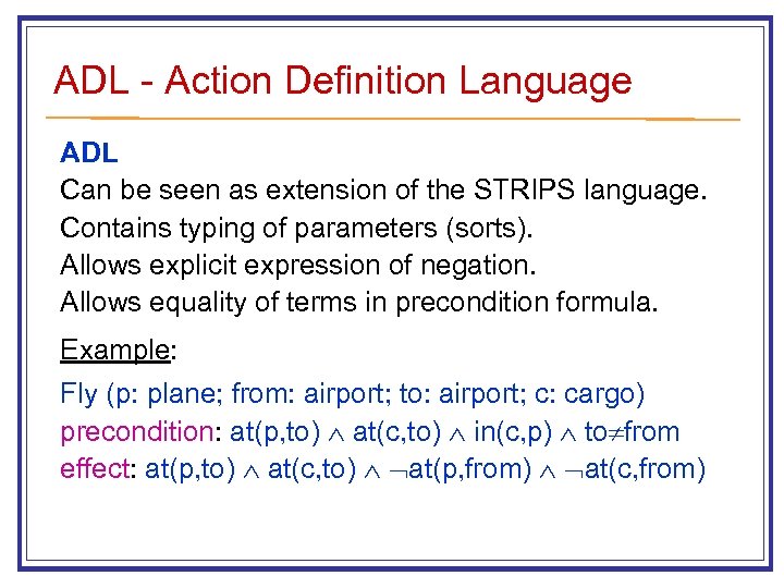 ADL - Action Definition Language ADL Can be seen as extension of the STRIPS