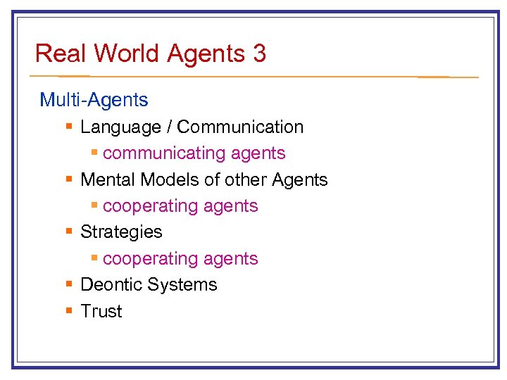 Real World Agents 3 Multi-Agents § Language / Communication § communicating agents § Mental