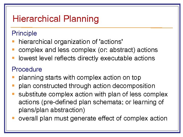 Hierarchical Planning Principle § hierarchical organization of 'actions' § complex and less complex (or: