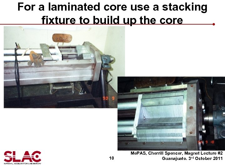 For a laminated core use a stacking fixture to build up the core 10